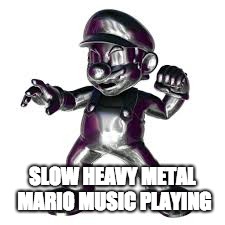 Slow metal mario